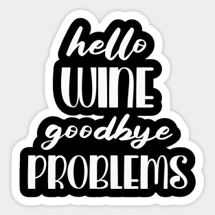 Hello Wine bye Problems Sticker
